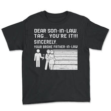 Load image into Gallery viewer, Wedding Shirt, Dear Son In Law Tag You're It Tee, Funny Dad Of The - Youth Tee - Black