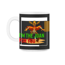 Load image into Gallery viewer, Cinco De Mayo Shirt, I'm The Juan For You Down To Fiesta, May 5th - 11oz Mug - Black on White