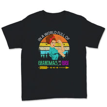 Load image into Gallery viewer, In A World Full Of Grandmas Be A Gigi Vintage Strong Woman Family