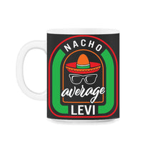 Load image into Gallery viewer, Nacho Average Levi Mexican Fiesta T Shirt - 11oz Mug - Black on White