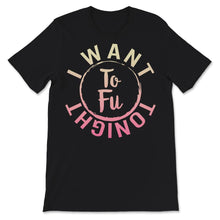 Load image into Gallery viewer, I Want Tofu Tonight, Tofu Lover, Funny Vegan Shirt For Women,