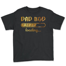 Load image into Gallery viewer, Dad Bod Loading T Shirt - Youth Tee - Black