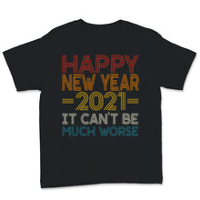 Load image into Gallery viewer, Happy New Year 2021 Shirt It Can't Be Much Worse New Year Eve Holiday