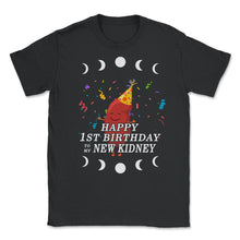 Load image into Gallery viewer, Organ Donation Awareness, Happy 1st Birthday To My New Kidney Organ - Unisex T-Shirt - Black