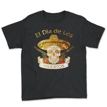 Load image into Gallery viewer, El Dia de Los Muertos Day of the Dead Sugar Skull Mexican Hat Guns El - Youth Tee - Black