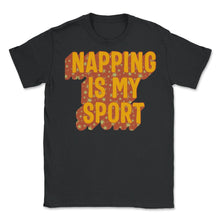 Load image into Gallery viewer, Napping Shirt, Napping Is My Sport Tee, Funny Napping Lover Lazy Gift - Unisex T-Shirt - Black