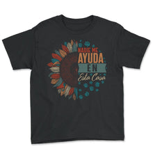 Load image into Gallery viewer, Mom Shirt, Nadie Me ayuda en Esta Casa Funny Sunflower Spanish Tee, - Youth Tee - Black