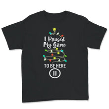 Load image into Gallery viewer, Funny Gamer Shirt, I Paused My Game To Be Here, Cool Gamer Present,