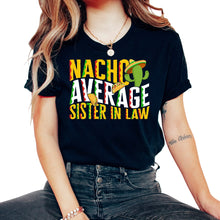 Load image into Gallery viewer, Cinco De Mayo Shirt, Nacho Average Sister In Law Tee, Mexico Fiesta - Unisex T-Shirt - Black