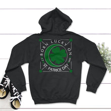 Load image into Gallery viewer, St. Patricks Day Shirt, Born Lucky On St. Patrick's Day, March 17 - Hoodie - Black