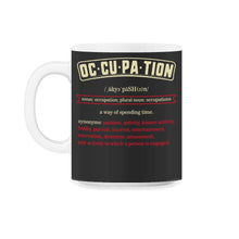 Load image into Gallery viewer, Occupation Definition Shirt, Occupational Noun Tee, Occupational - 11oz Mug - Black on White