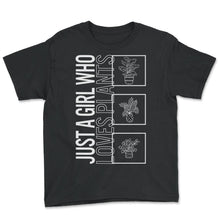 Load image into Gallery viewer, Just A Girl Who Loves Plants, Garden Plant Gardening Lover Botanist - Youth Tee - Black