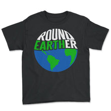 Load image into Gallery viewer, Earth Shirt, Round Earther Earth Tee, Anti-Flat Earth Theory Space - Youth Tee - Black