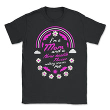 Load image into Gallery viewer, I'm A Mom And A Home Health Nurse Nothing Scares Me Funny Nurse T - Unisex T-Shirt - Black