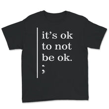 Load image into Gallery viewer, Mental Health Awareness Shirt, It's Okay To Not Be Okay, Mental