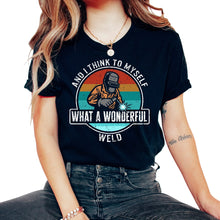 Load image into Gallery viewer, Welding Shirt, And I Think To Myself What A Wonderful Weld Tee, Metal - Unisex T-Shirt - Black