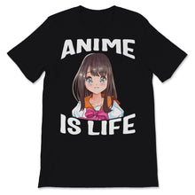 Load image into Gallery viewer, Anime Is Life Shirt Hipster Grunge Japanese Manga Series Anime Lover