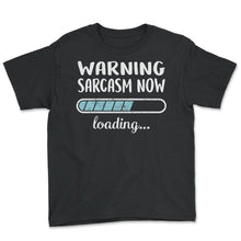 Load image into Gallery viewer, Warning Sarcasm Now Loading T Shirt - Youth Tee - Black