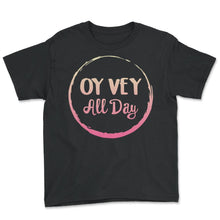 Load image into Gallery viewer, Oy Vey All Day Shirt, Yiddish Quote Purim Jewish Saying Holiday Seder - Youth Tee - Black