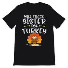 Load image into Gallery viewer, Thanksgiving Shirt for Kids Will Trade Sister For Turkey Cute Funny