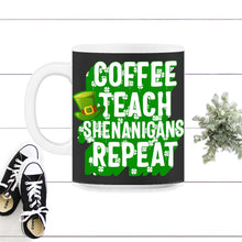 Load image into Gallery viewer, Coffee Teach Shenanigans Repeat, St. Patricks Day Shirt, Irish - 11oz Mug - Black on White