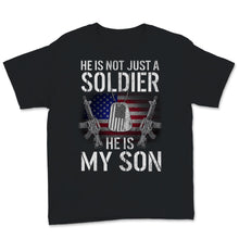 Load image into Gallery viewer, He Is Not Just A Soldier He Is My Son Shirt Proud Military Mom Dad