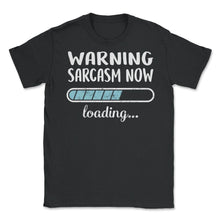 Load image into Gallery viewer, Warning Sarcasm Now Loading T Shirt - Unisex T-Shirt - Black