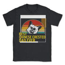 Load image into Gallery viewer, Best Chinese Crested Dad Ever T Shirt - Unisex T-Shirt - Black