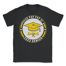 Load image into Gallery viewer, Proud Pap Pap Of A 2022 Senior School Graduation T Shirt - Unisex T-Shirt - Black