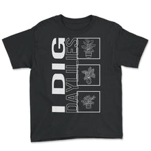 Load image into Gallery viewer, I Dig Daylilies, Garden Plant Gardening Lover Botanist Gift Vegan T - Youth Tee - Black