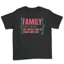 Load image into Gallery viewer, Family Definition Noun Shirt, Perfect Mix Chaos And Love, Funny Cool - Youth Tee - Black