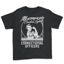 Load image into Gallery viewer, Correctional Officer Shirt, All Women Are Created Equal Strong Women - Youth Tee - Black