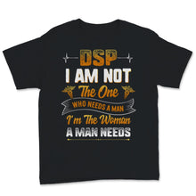 Load image into Gallery viewer, DSP I Am Not Who Needs Man I'm The Woman A Man Needs Direct Support