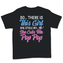 Load image into Gallery viewer, Pop Pop Shirt Father's Day Gift From Daughter So There Is This Girl