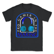 Load image into Gallery viewer, Pro Gamer In The Making Shirt, Video Gaming Tee, Gamer Lover Gift, - Unisex T-Shirt - Black