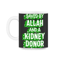 Load image into Gallery viewer, Organ Donation Awareness, Saved By Allah And A Kidney Donor, Kidney - 11oz Mug - Black on White