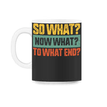 Load image into Gallery viewer, Reading Shirt, So What Now What To What End Tee, English Teacher Gift - 11oz Mug - Black on White