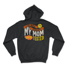 Load image into Gallery viewer, I'm Not Crazy My Mom Had Me Tested, Cool Mothers Day Ladies Gift Tee, - Hoodie - Black