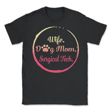Load image into Gallery viewer, Wife Dog Mom Surgical Tech T Shirt Dog Lover Gift Mothers Day - Unisex T-Shirt - Black