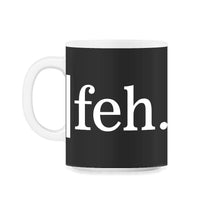 Load image into Gallery viewer, Funny Feh Yiddish Slang Word, Funny Jewish Holiday Gift, Disgusted - 11oz Mug - Black on White
