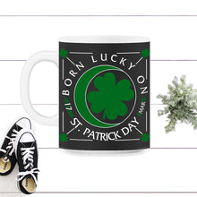 Load image into Gallery viewer, St. Patricks Day Shirt, Born Lucky On St. Patrick's Day, March 17 - 11oz Mug - Black on White
