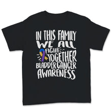 Load image into Gallery viewer, Bladder Cancer Awareness In This Family We All Fight Together