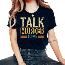 Load image into Gallery viewer, Police Shirt, Talk Murder To Me Tee, Enforce Laws Investigate Crimes, - Unisex T-Shirt - Black