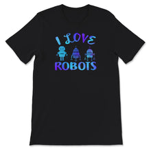 Load image into Gallery viewer, I Love Robot Gift All Ages Shirt, Robotic Kids Girls Boys Robot
