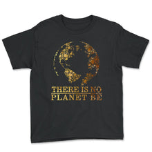 Load image into Gallery viewer, Global Warming Awareness Day There Is No Plan B Planet Be Climate - Youth Tee - Black