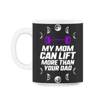 Load image into Gallery viewer, My Mom Can Lift More Than Your Dad Shirt, Powerlifting Mom, Lifting - 11oz Mug - Black on White