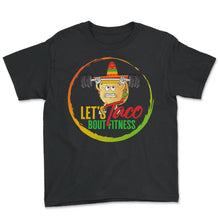 Load image into Gallery viewer, Cinco De Mayo Shirt, Let's Taco Bout Fitness Weight Lifting Funny - Youth Tee - Black