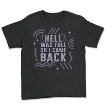 Load image into Gallery viewer, Gothic Shirt, Hell Was Full So I Came Back Tee, Hell Aesthetic - Youth Tee - Black