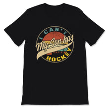 Load image into Gallery viewer, Hockey Dad Shirt I Can't My Son Has Hockey Fathers Day Gift For Men