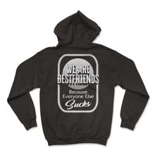Load image into Gallery viewer, Friendship Shirt, We Are Bestfriends Because Everyone Else Sucks Tee, - Hoodie - Black